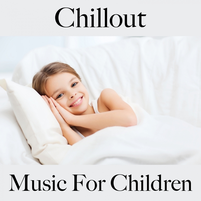 Chillout: Music For Children: Piano Dreams - The Best Music For Falling Asleep