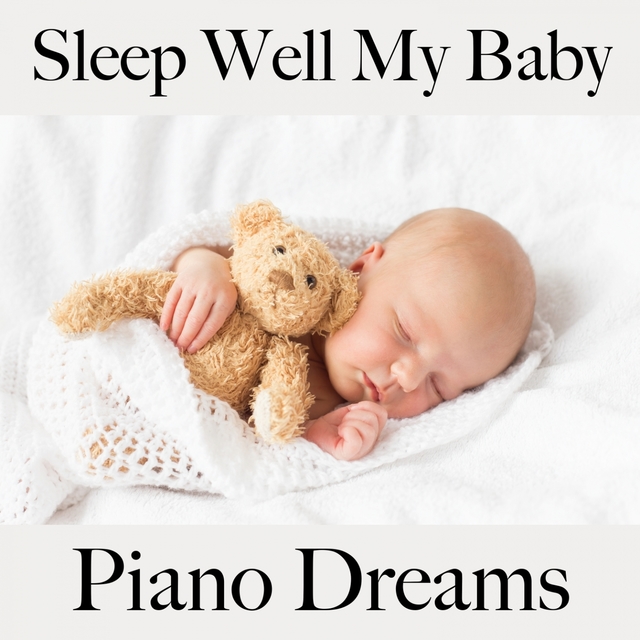 Sleep Well My Baby: Piano Dreams - The Best Music For Relaxation