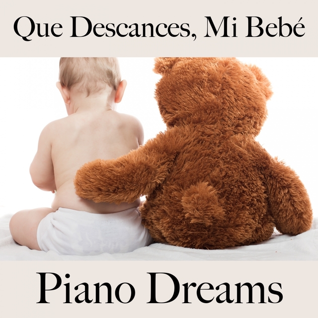 Que Descances, Mi Bebé: Piano Dreams - La Mejor Música Para Relajarse