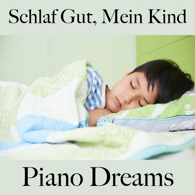 Schlaf Gut, Mein Kind: Piano Dreams - Die Beste Musik Zum Entspannen