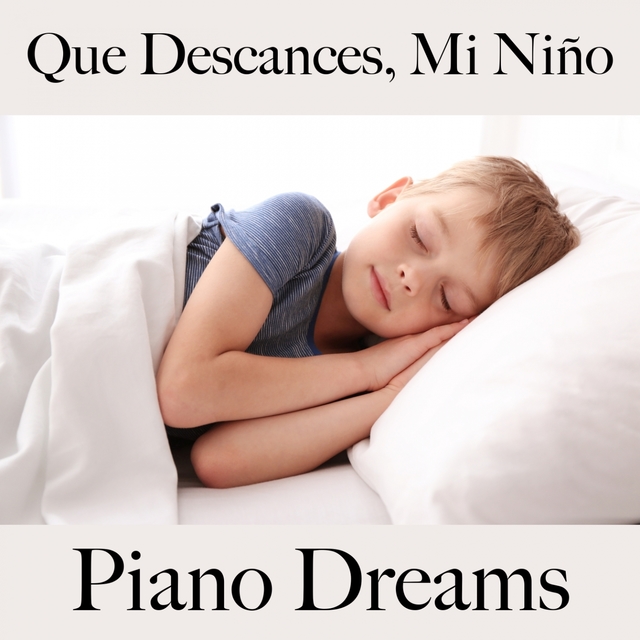 Que Descances, Mi Niño: Piano Dreams - La Mejor Música Para Relajarse