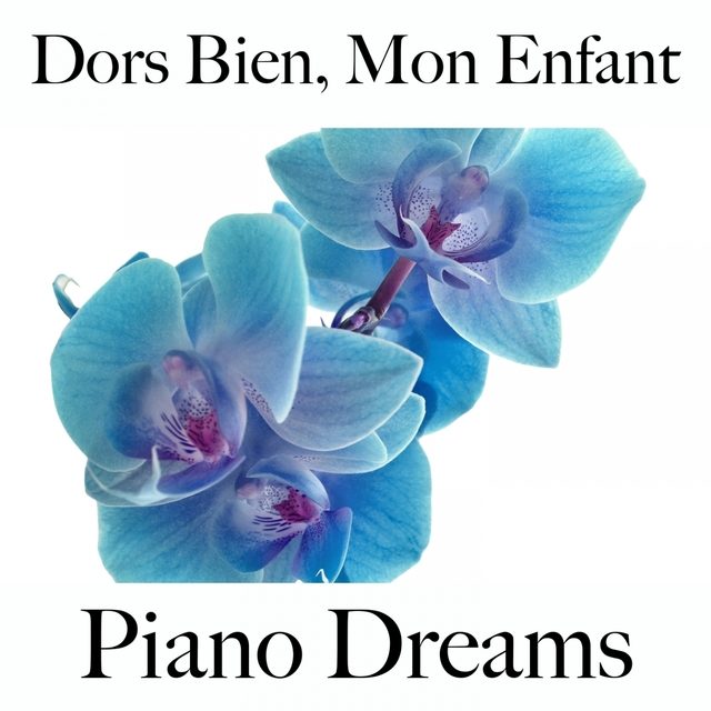 Dors Bien, Mon Enfant: Piano Dreams - La Meilleure Musique Pour Se Détendre