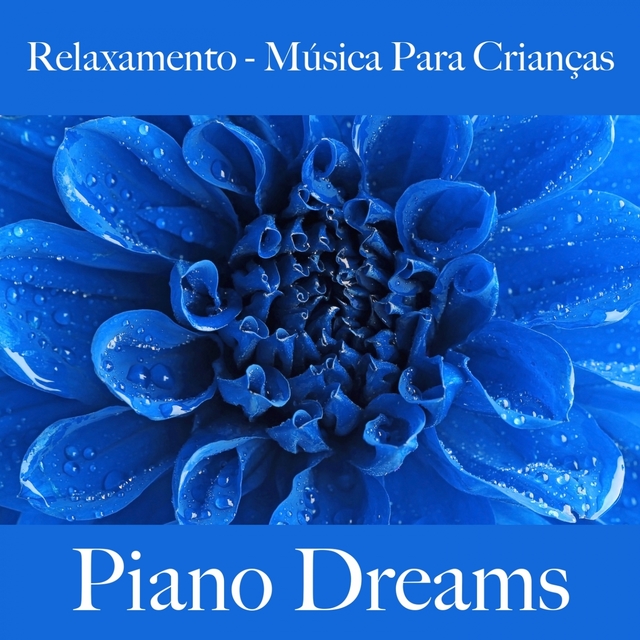 Relaxamento - Música Para Crianças: Piano Dreams - A Melhor Música Para Dormir