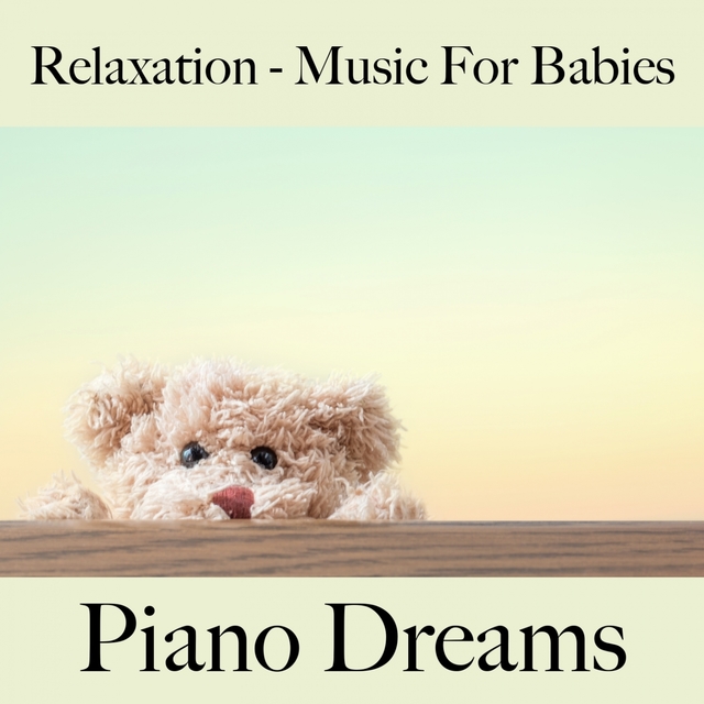 Relaxation - Music For Babies: Piano Dreams - The Best Music For Falling Asleep