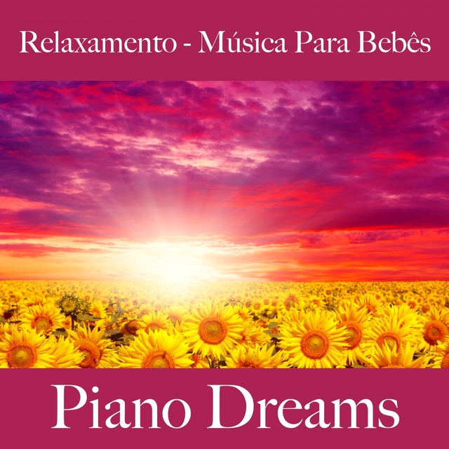 Relaxamento - Música Para Bebês: Piano Dreams - A Melhor Música Para Dormir