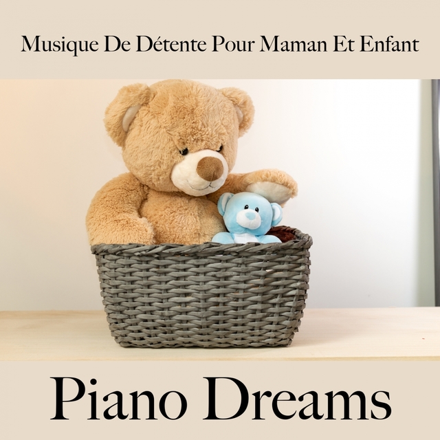 Musique De Détente Pour Maman Et Enfant: Piano Dreams - La Meilleure Musique Pour Dormir