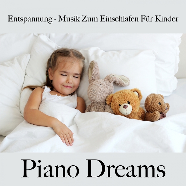 Entspannung - Musik Zum Einschlafen Für Kinder: Piano Dreams - Die Beste Musik Zum Schlafen