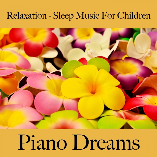 Relaxation - Sleep Music For Children: Piano Dreams - The Best Music For Falling Asleep