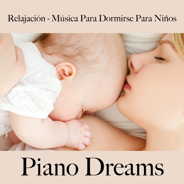 Relajación - Música Para Dormirse Para Niños: Piano Dreams - La Mejor Música Para Dormir