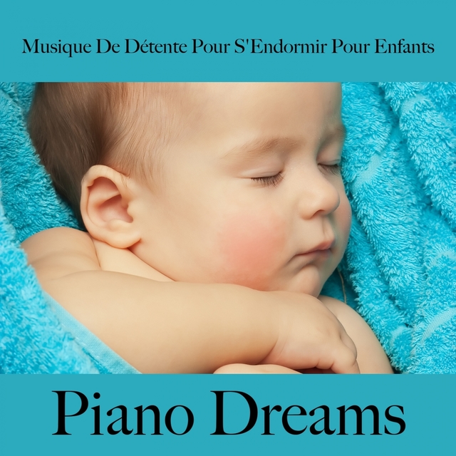 Musique De Détente Pour S'Endormir Pour Enfants: Piano Dreams - La Meilleure Musique Pour Dormir