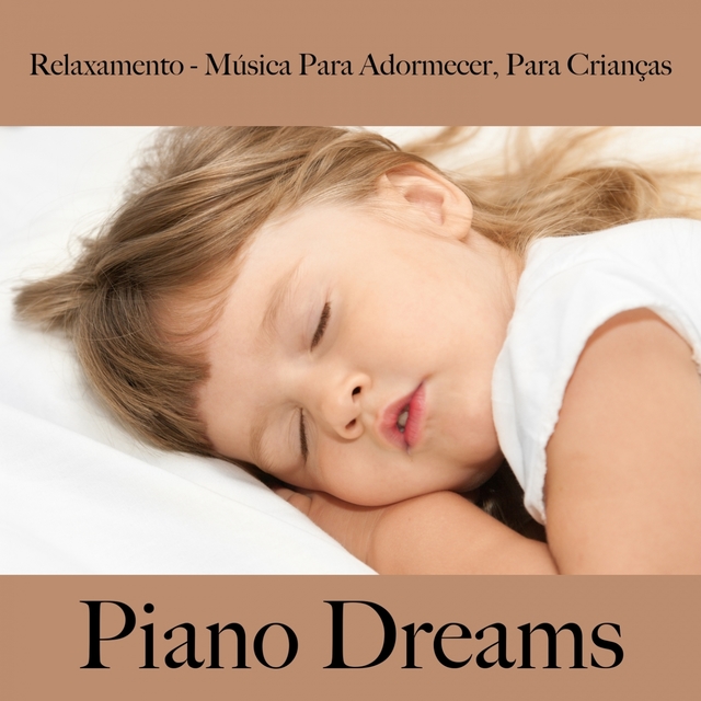 Relaxamento - Música Para Adormecer, Para Crianças: Piano Dreams - A Melhor Música Para Dormir