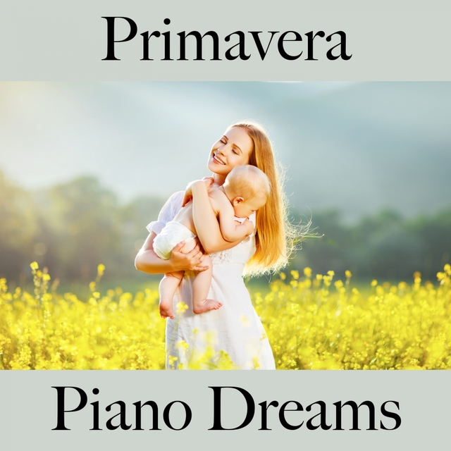 Primavera: Piano Dreams - La Mejor Música Para Descansarse