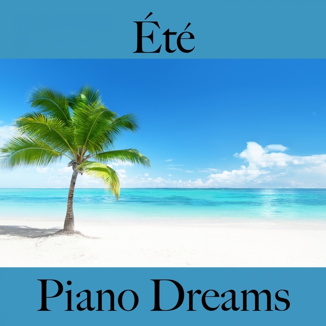 Été: Piano Dreams - La Meilleure Musique Pour Se Détendre