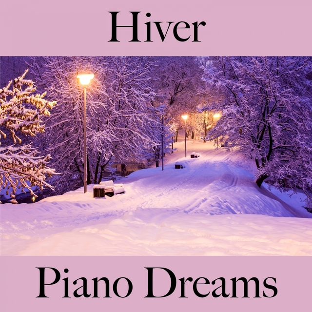 Hiver: Piano Dreams - La Meilleure Musique Pour Se Détendre