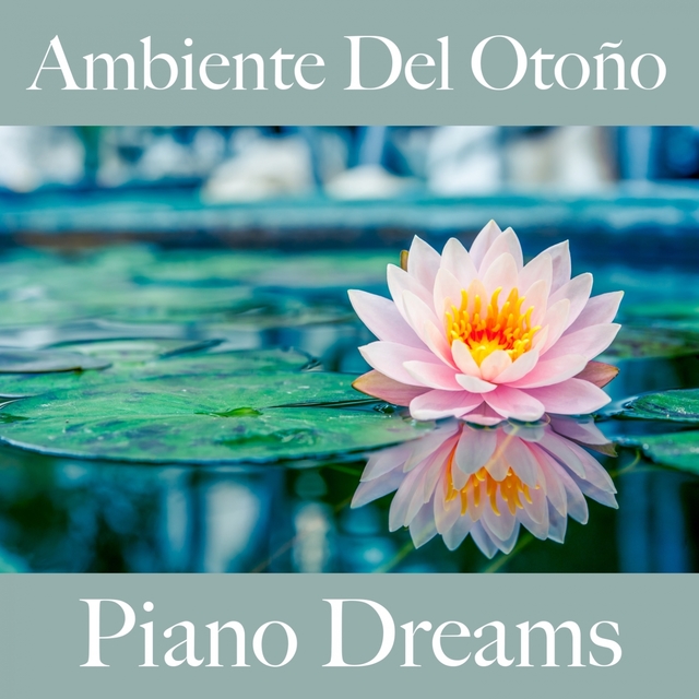 Ambiente Del Otoño: Piano Dreams - La Mejor Música Para Descansarse