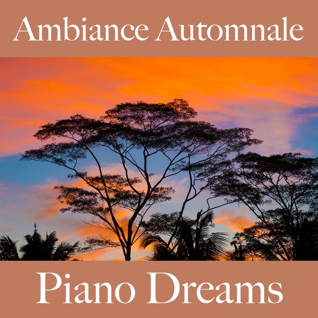 Ambiance Automnale: Piano Dreams - La Meilleure Musique Pour Se Détendre