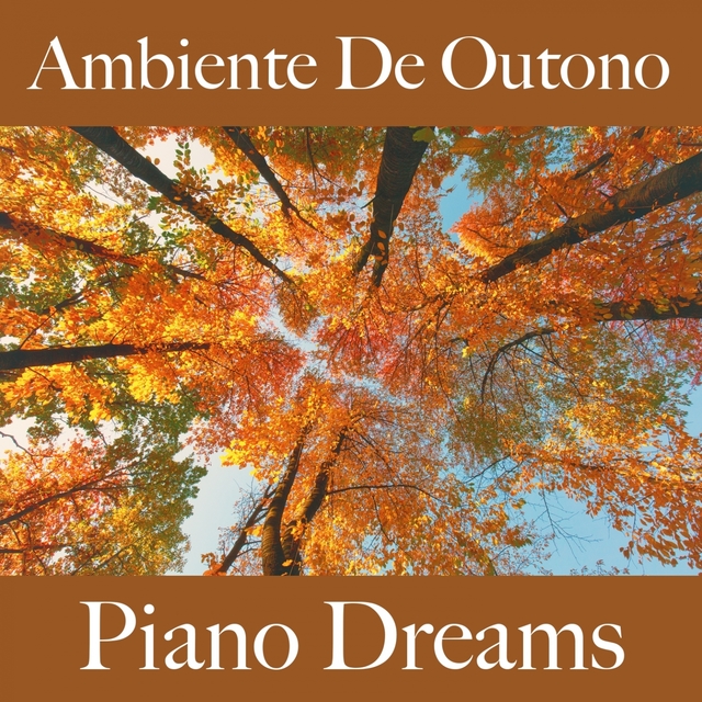 Ambiente De Outono: Piano Dreams - A Melhor Música Para Relaxar