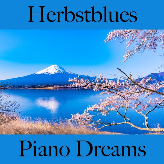 Herbstblues: Piano Dreams - Die Beste Musik Zum Entspannen