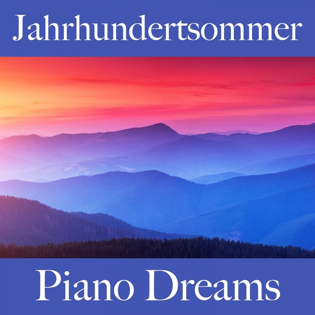 Jahrhundertsommer: Piano Dreams - Die Beste Musik Zum Entspannen