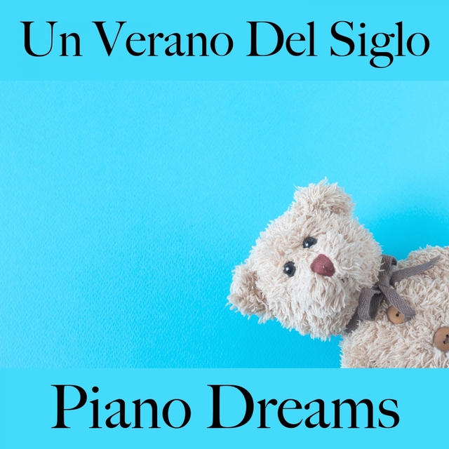 Un Verano Del Siglo: Piano Dreams - La Mejor Música Para Descansarse