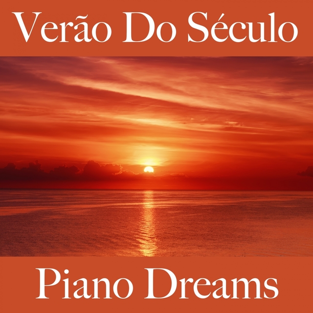 Verão Do Século: Piano Dreams - A Melhor Música Para Relaxar