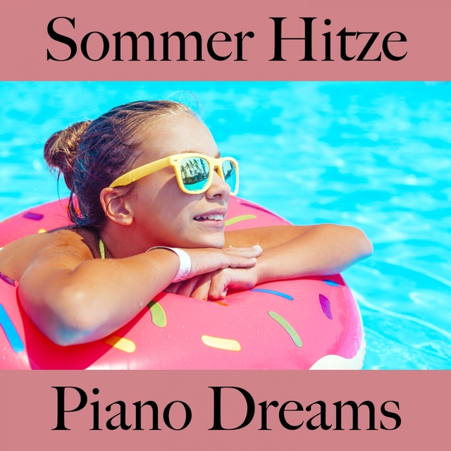 Sommer Hitze: Piano Dreams - Die Beste Musik Zum Entspannen