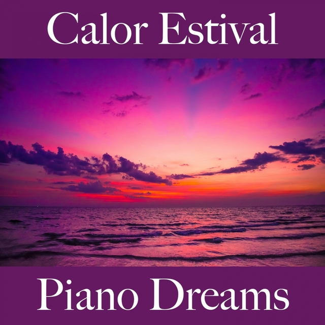 Calor Estival: Piano Dreams - La Mejor Música Para Descansarse