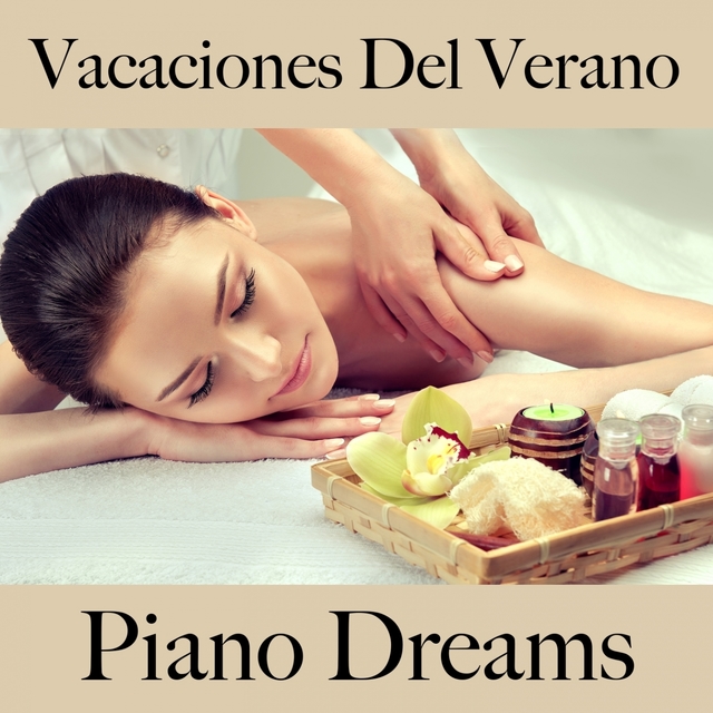 Vacaciones Del Verano: Piano Dreams - La Mejor Música Para Descansarse