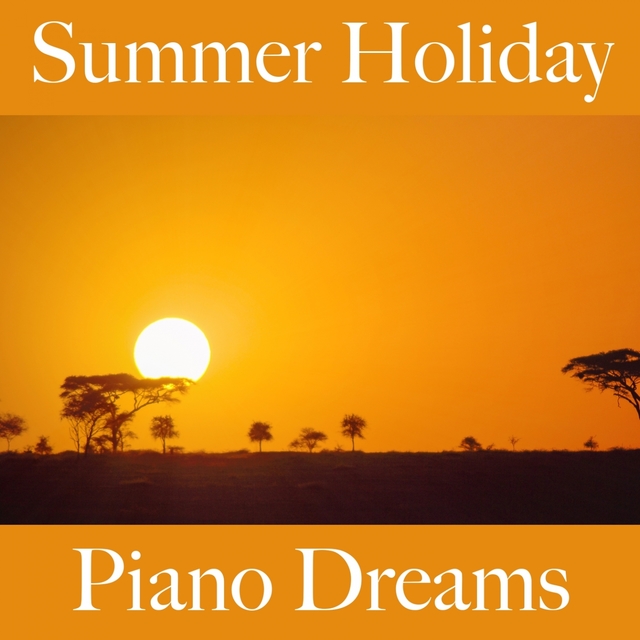 Summer Holiday: Piano Dreams - The Best Music For Relaxation