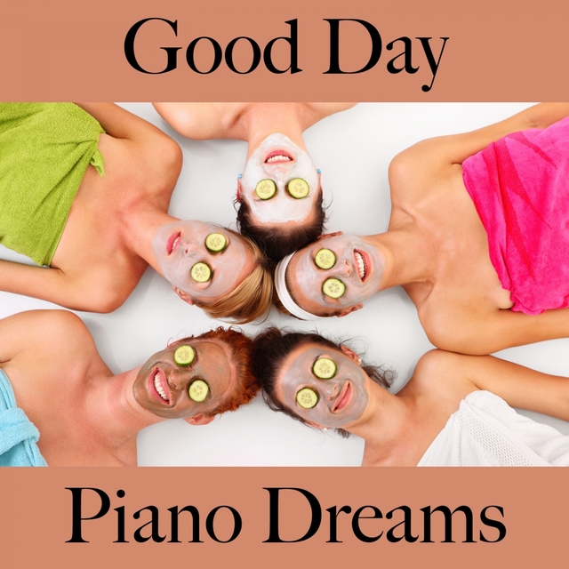 Good Day: Piano Dreams - The Best Music For Relaxation