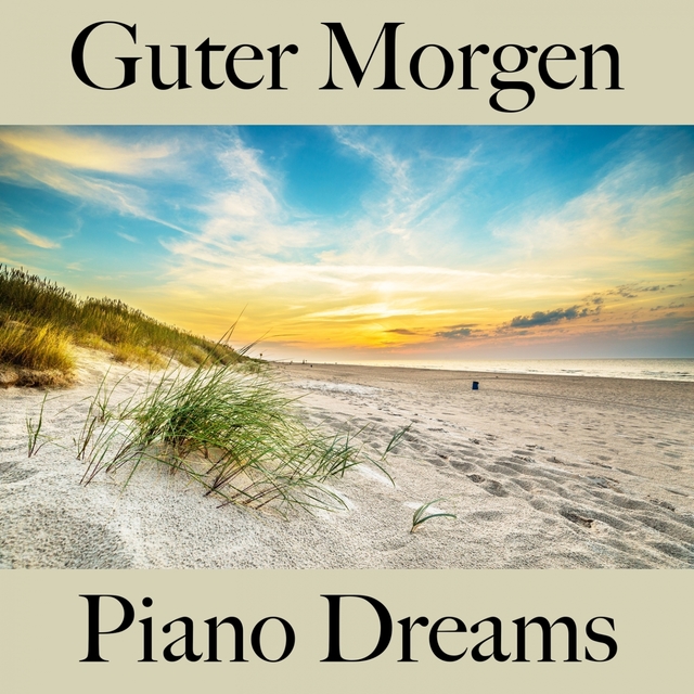 Guter Morgen: Piano Dreams - Die Beste Musik Zum Entspannen