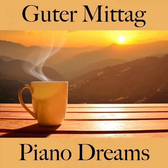 Guter Mittag: Piano Dreams - Die Beste Musik Zum Entspannen