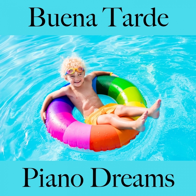Buena Tarde: Piano Dreams - La Mejor Música Para Descansarse
