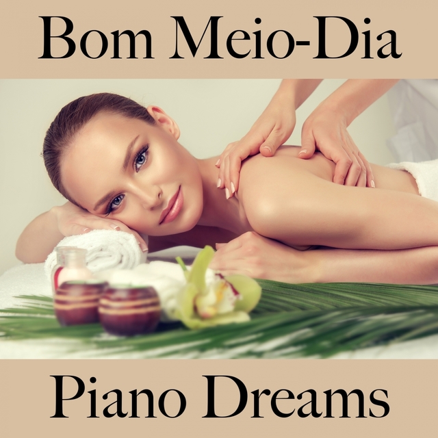 Bom Meio-Dia: Piano Dreams - A Melhor Música Para Relaxar