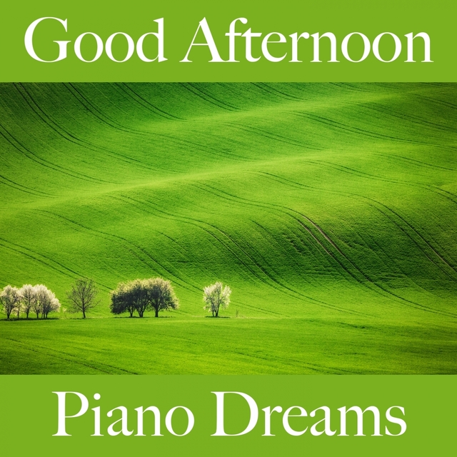 Good Afternoon: Piano Dreams - The Best Music For Relaxation