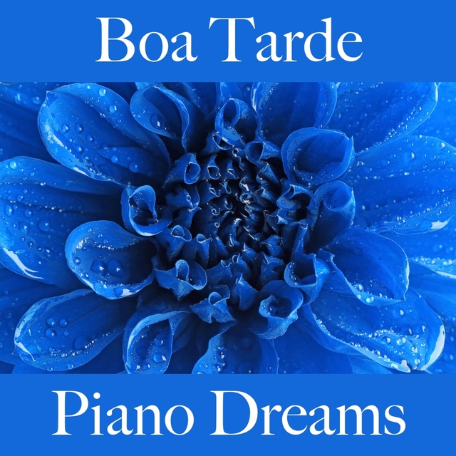 Boa Tarde: Piano Dreams - A Melhor Música Para Relaxar