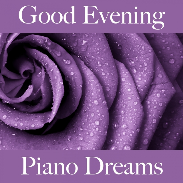 Good Evening: Piano Dreams - The Best Music For Relaxation
