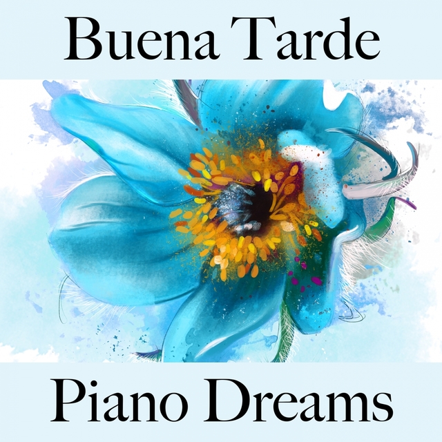 Buena Tarde: Piano Dreams - La Mejor Música Para Descansarse