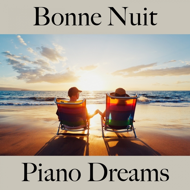 Bonne Nuit: Piano Dreams - La Meilleure Musique Pour Se Détendre