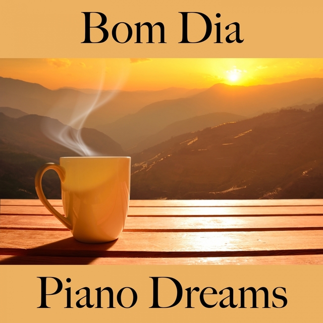 Bom Dia: Piano Dreams - A Melhor Música Para Relaxar