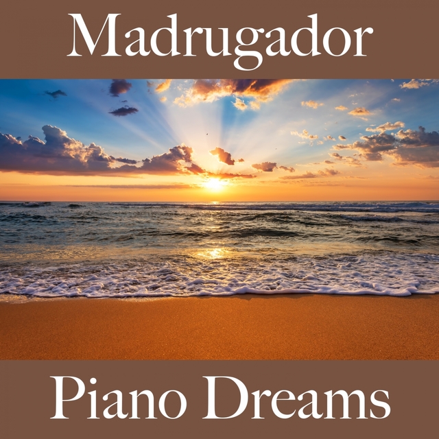 Madrugador: Piano Dreams - La Mejor Música Para Descansarse