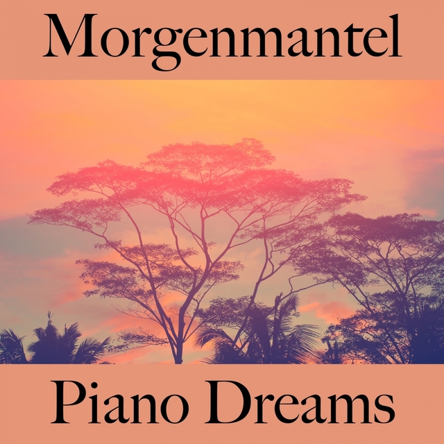 Morgenmantel: Piano Dreams - Die Beste Musik Zum Entspannen