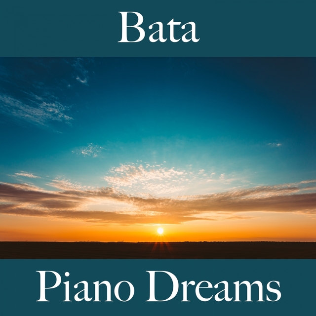 Bata: Piano Dreams - La Mejor Música Para Descansarse