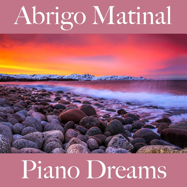 Abrigo Matinal: Piano Dreams - A Melhor Música Para Relaxar