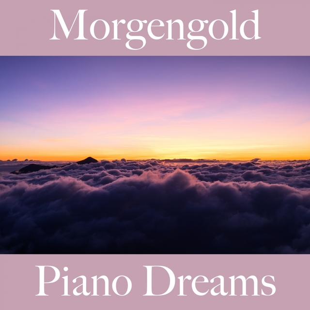 Morgengold: Piano Dreams - Die Beste Musik Zum Entspannen