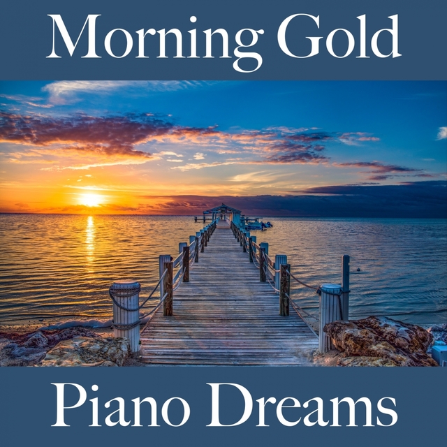 Morning Gold: Piano Dreams - The Best Music For Relaxation