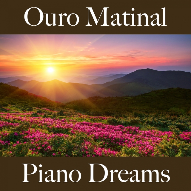 Ouro Matinal: Piano Dreams - A Melhor Música Para Relaxar