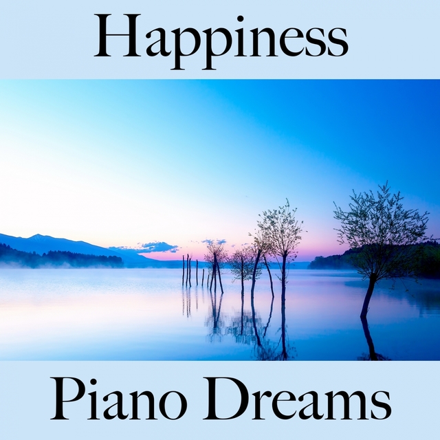 Happiness: Piano Dreams - Die Beste Musik Zum Entspannen