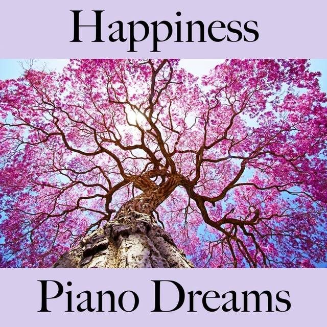 Happiness: Piano Dreams - La Meilleure Musique Pour Se Détendre