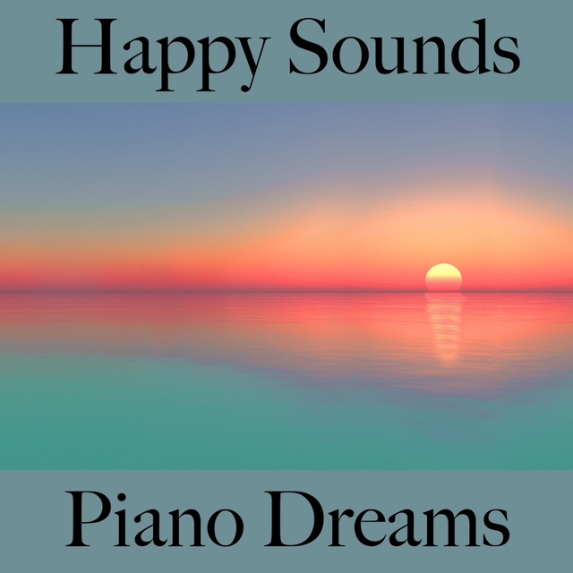 Happy Sounds: Piano Dreams - La Meilleure Musique Pour Se Détendre